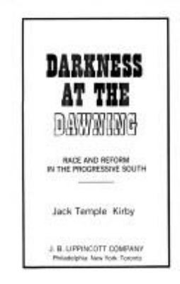 Darkness At The Dawning : race and reform in the progressive South