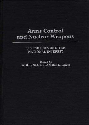 Arms Control And Nuclear Weapons : U.S. policies and the national interest