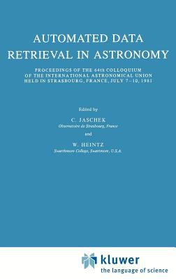 Automated Data Retrieval In Astronomy : proceedings of the 64th Colloquium of the International Astronomical Union, held in Strasbourg, France, July 7-10, 1981