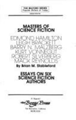 Masters Of Science Fiction : essays on six science-fiction authors : Edmond Hamilton, Leigh Brackett, Barry N. Malzberg, Kurt Vonnegut, Robert Silverberg, Mack Reynolds