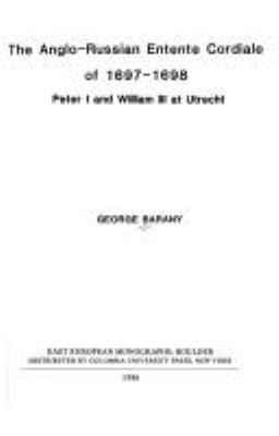 The Anglo-russian Entente Cordiale Of 1697-1698 : Peter I and William III at Utrecht