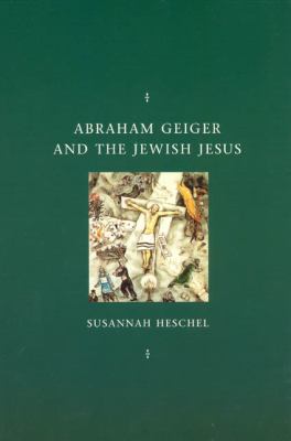 Abraham Geiger And The Jewish Jesus