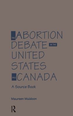The Abortion Debate In The United States And Canada : a source book