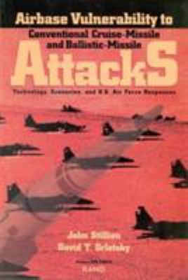 Airbase Vulnerabiltity To Conventional Cruise And Ballistic Missile Attack : technology, scenarios, and U.S. Air Force responses