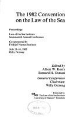 The 1982 Convention On The Law Of The Sea : proceedings, Law of the Sea Institute Seventeenth Annual Conference