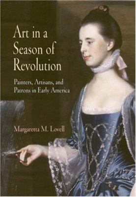 Art In A Season Of Revolution : painters, artisans, and patrons in early America