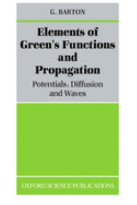 Elements Of Green's Functions And Propagation : potentials, diffusion, and waves