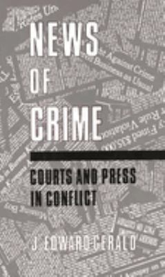 News Of Crime : courts and press in conflict