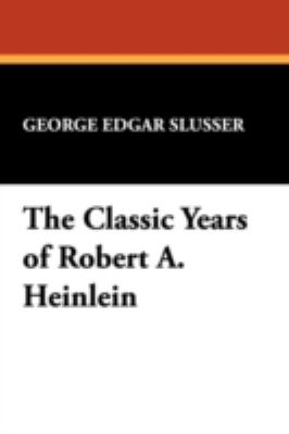 The Classic Years Of Robert A. Heinlein