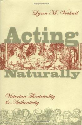 Acting Naturally : Victorian theatricality and authenticity
