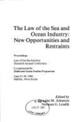 The Law Of The Sea And Ocean Industry : new opportunities and restraints : proceedings, Law of the Sea Institute, Sixteenth Annual Conference