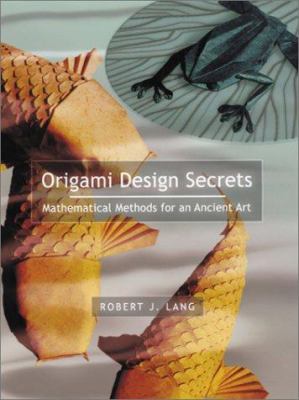 Origami Design Secrets : mathematical methods for an ancient art