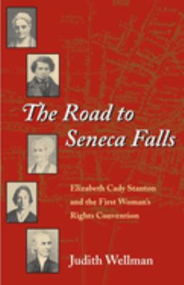 The Road To Seneca Falls : Elizabeth Cady Stanton and the First Woman's Rights Convention