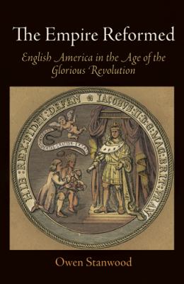 The Empire Reformed : English America in the age of the Glorious Revolution
