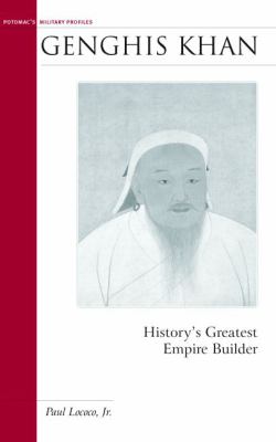 Genghis Khan : history's greatest empire builder