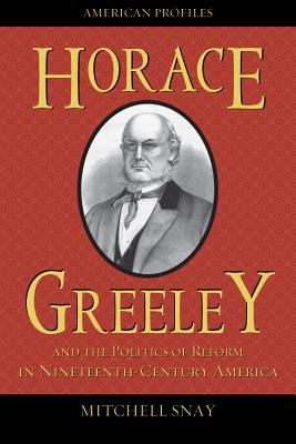 Horace Greeley And The Politics Of Reform In Nineteenth-century America