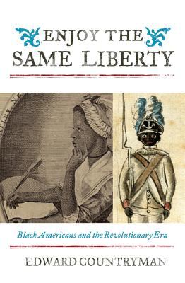 Enjoy The Same Liberty : Black Americans and the revolutionary era