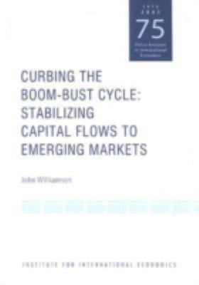 Curbing The Boom-bust Cycle : stabilizing capital flows to emerging markets