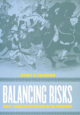 Balancing Risks : great power intervention in the periphery
