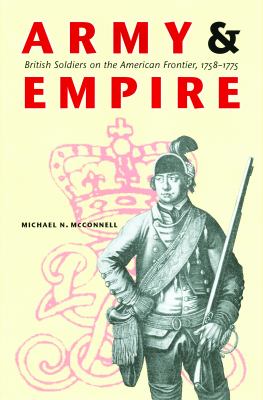 Army And Empire : British soldiers on the American frontier, 1758-1775