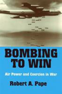 Bombing To Win : air power and coercion in war