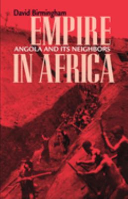 Empire In Africa : Angola and its neighbors