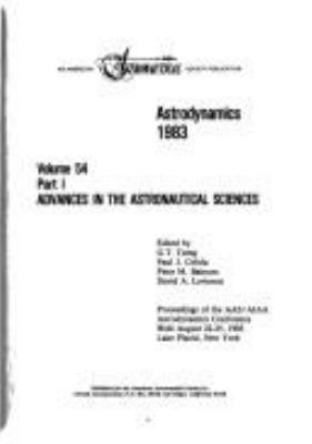 Astrodynamics, 1983 : proceedings of the AAS/AIAA Astrodynamics Conference held August 22-25, 1983, Lake Placid, New York