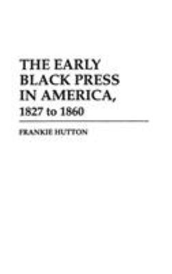 The Early Black Press In America, 1827 To 1860