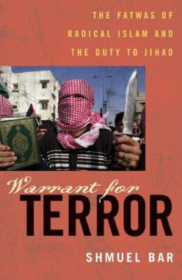 Warrant For Terror : fatwās of radical Islam and the duty of jihad