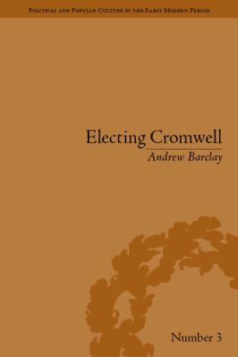 Electing Cromwell : the making of a politician