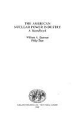 The American Nuclear Power Industry : a handbook