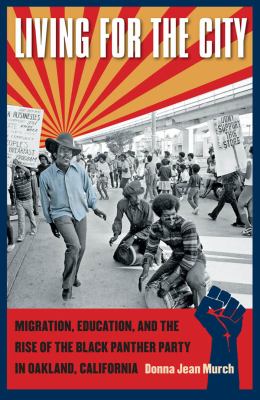 Living For The City : migration, education, and the rise of the Black Panther Party in Oakland, California