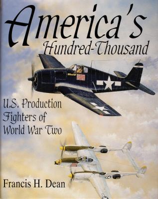 America's Hundred Thousand : the U.S. production fighter aircraft of World War II