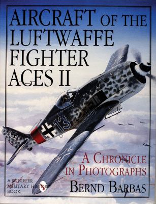 Aircraft Of The Luftwaffe Fighter Aces : a chronicle in photographs