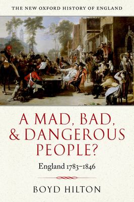 A Mad, Bad, And Dangerous People : England, 1783-1846