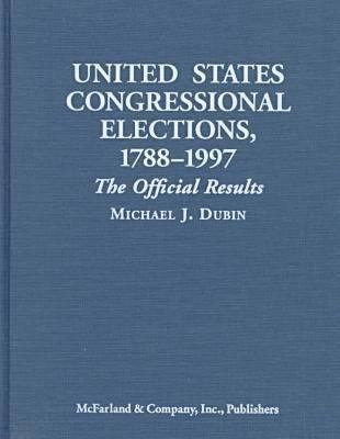 United States Congressional Elections, 1788-1997 : the official results of the elections of the 1st through 105th Congresses