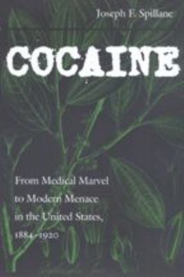 Cocaine : from medical marvel to modern menace in the United States, 1884-1920