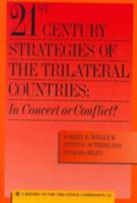 21st Century Strategies Of The Trilateral Countries: In Concert Or Conflict : a report to the Trilateral Commission