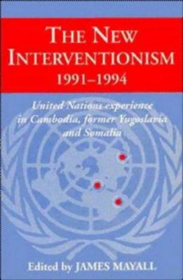 The New Interventionism, 1991-1994 : United Nations  experience in Cambodia, former Yugoslavia and Somalia/