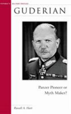 Guderian : Panzer pioneer or myth maker?
