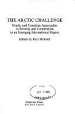 The Arctic Challenge : Nordic and Canadian approaches to security and cooperation in an emerging international region