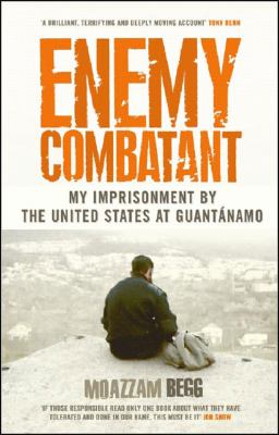 Enemy Combatant : my imprisonment at Guantnamo, Bagram, and Kandahar