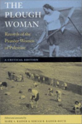 The Plough Woman : records of the pioneer women of Palestine : a critical edition