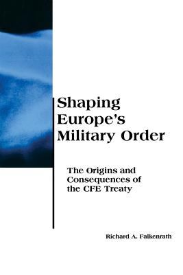 Shaping Europe's Military Order : the origins and consequences of the CFE Treaty