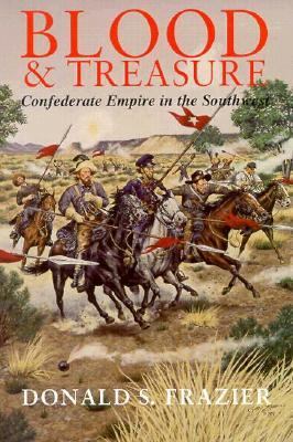 Blood & Treasure : Confederate Empire in the Southwest