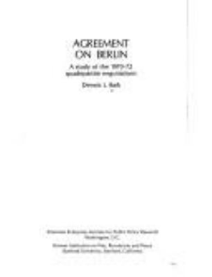 Agreement On Berlin : a study of the 1970-72 quadripartite negotiations