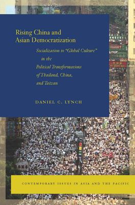 Rising China And Asian Democratization : socialization to "global culture" in the political transformations of Thailand, China, and Taiwan