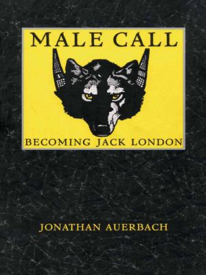 Male Call : becoming Jack London