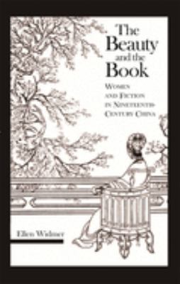 The Beauty And The Book : women and fiction in nineteenth-century China