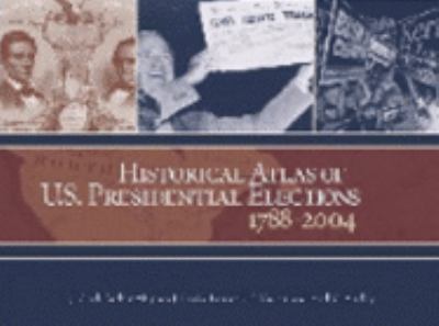 Historical Atlas Of U.s. Presidential Elections 1788-2004